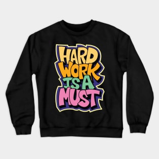 hard work is a must Crewneck Sweatshirt